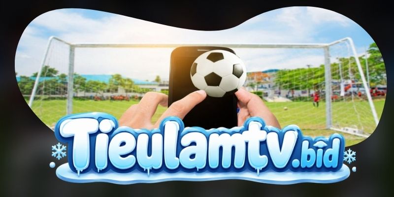 Kết quả bóng đá tại TieulamTV phù hợp cho nhịp xem nhanh